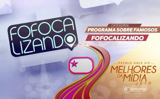 Prêmio Área VIP 2019 - Melhor Programa de Famosos - Fofocalizando